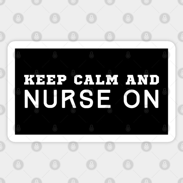 Keep Calm And Nurse On Magnet by HobbyAndArt